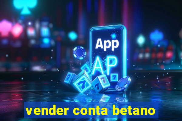 vender conta betano